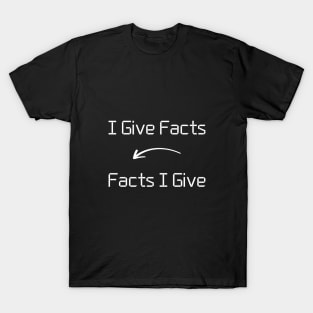 I give Facts T-Shirt mug apparel hoodie tote gift sticker pillow art pin T-Shirt